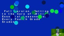 Full Version  Getting to the Core of Writing: Essential Lessons for Every Fourth Grade Student