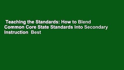 Teaching the Standards: How to Blend Common Core State Standards Into Secondary Instruction  Best