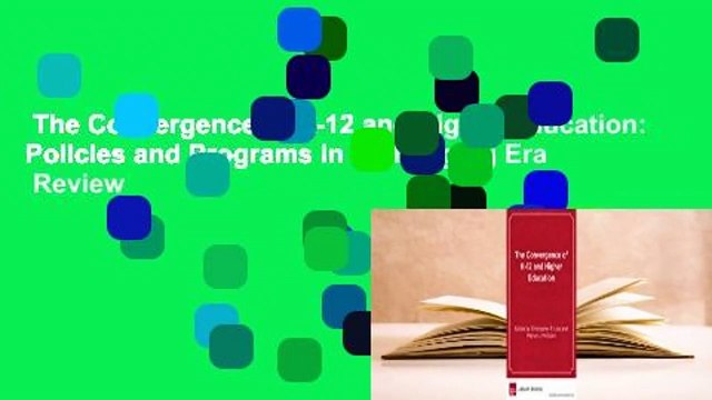 The Convergence of K-12 and Higher Education: Policies and Programs in a Changing Era Review