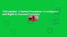 Full version  Criminal Procedure: Investigation and Right to Counsel Complete