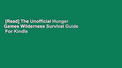 [Read] The Unofficial Hunger Games Wilderness Survival Guide  For Kindle