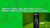 About For Books  Ugly Little Greens: Gourmet Dishes Crafted from Foraged Ingredients Complete