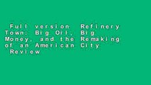 Full version  Refinery Town: Big Oil, Big Money, and the Remaking of an American City  Review