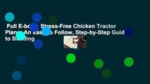 Full E-book  Stress-Free Chicken Tractor Plans: An Easy to Follow, Step-by-Step Guide to Building