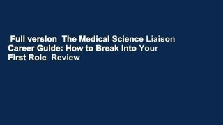 Full version  The Medical Science Liaison Career Guide: How to Break Into Your First Role  Review