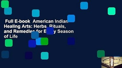 Full E-book  American Indian Healing Arts: Herbs, Rituals, and Remedies for Every Season of Life