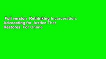 Full version  Rethinking Incarceration: Advocating for Justice That Restores  For Online