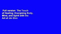 Full version  The Touch of Healing: Energizing Body, Mind, and Spirit with the Art of Jin Shin