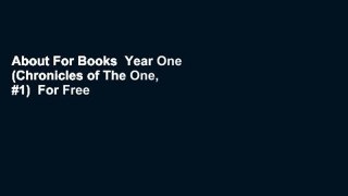 About For Books  Year One (Chronicles of The One, #1)  For Free