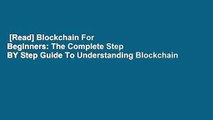 [Read] Blockchain For Beginners: The Complete Step BY Step Guide To Understanding Blockchain