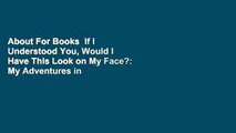 About For Books  If I Understood You, Would I Have This Look on My Face?: My Adventures in the Art