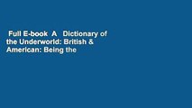 Full E-book  A   Dictionary of the Underworld: British & American: Being the Vocabularies of