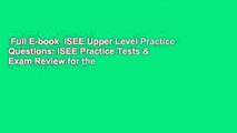 Full E-book  ISEE Upper Level Practice Questions: ISEE Practice Tests & Exam Review for the