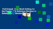 Full E-book  Char-Broil Grilling for the Family: 300 Delicious Recipes to Satisfy Every Member of