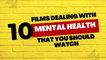 10 Films Dealing with Mental Health That You Should Watch