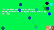 Full version  Venture Capital, Private Equity, and the Financing of Entrepreneurship  For Free
