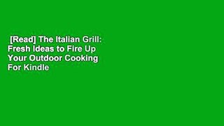 [Read] The Italian Grill: Fresh Ideas to Fire Up Your Outdoor Cooking  For Kindle