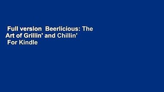 Full version  Beerlicious: The Art of Grillin' and Chillin'  For Kindle
