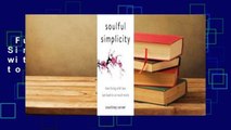 Full E-book  Soulful Simplicity: How Living with Less Can Lead to So Much More Complete
