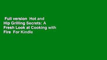 Full version  Hot and Hip Grilling Secrets: A Fresh Look at Cooking with Fire  For Kindle