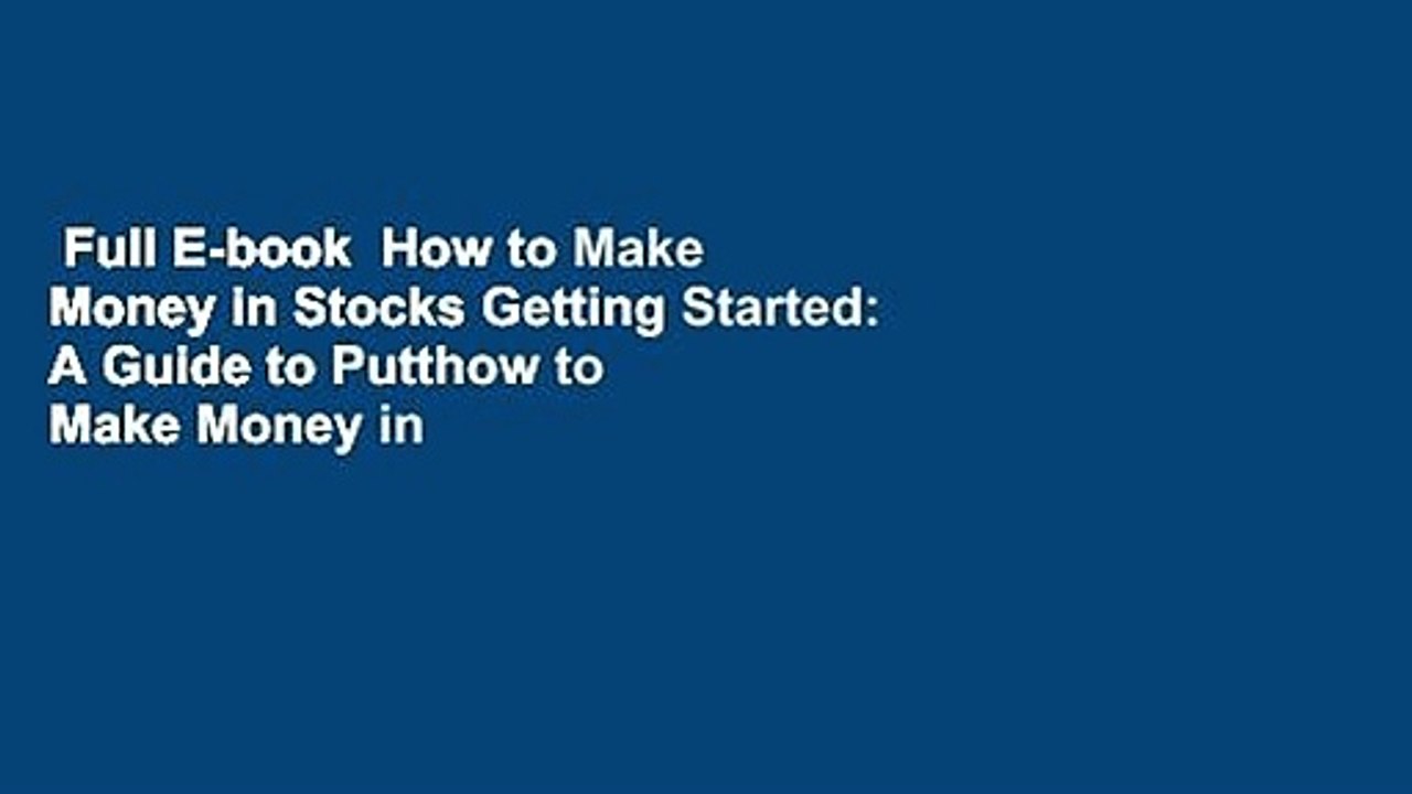 Full E-book  How to Make Money in Stocks Getting Started: A Guide to Putthow to Make Money in