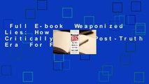 Full E-book  Weaponized Lies: How to Think Critically in the Post-Truth Era  For Free