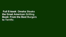 Full E-book  Omaha Steaks the Great American Grilling Book: From the Best Burgers to Terrific