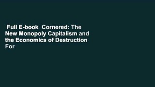 Full E-book  Cornered: The New Monopoly Capitalism and the Economics of Destruction  For Online