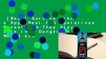 [Read] Survive Like a Spy: Real CIA Operatives Reveal How They Stay Safe in a Dangerous World and