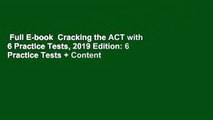 Full E-book  Cracking the ACT with 6 Practice Tests, 2019 Edition: 6 Practice Tests + Content