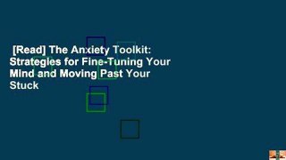 [Read] The Anxiety Toolkit: Strategies for Fine-Tuning Your Mind and Moving Past Your Stuck