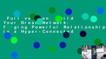 Full version  Build Your Dream Network: Forging Powerful Relationships in a Hyper-Connected