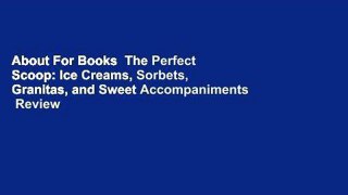 About For Books  The Perfect Scoop: Ice Creams, Sorbets, Granitas, and Sweet Accompaniments  Review