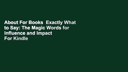 About For Books  Exactly What to Say: The Magic Words for Influence and Impact  For Kindle