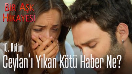 Ceylan yıkıldı! - Bir Aşk Hikayesi 10. Bölüm