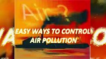 Air Pollution | Easy Ways to Control Air Pollution.