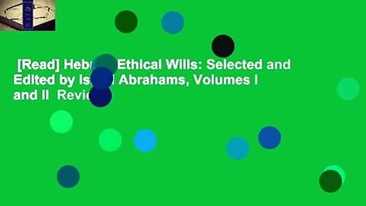 [Read] Hebrew Ethical Wills: Selected and Edited by Israel Abrahams, Volumes I and II  Review