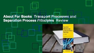 About For Books  Transport Processes and Separation Process Principles  Review