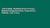 Full E-book  Building Biotechnology: Biotechnology Business, Regulations, Patents, Law, Policy