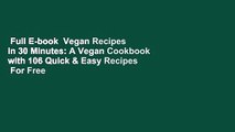 Full E-book  Vegan Recipes in 30 Minutes: A Vegan Cookbook with 106 Quick & Easy Recipes  For Free