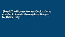 [Read] The Pioneer Woman Cooks: Come and Get It! Simple, Scrumptious Recipes for Crazy Busy