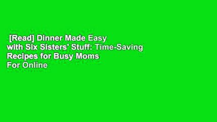 [Read] Dinner Made Easy with Six Sisters' Stuff: Time-Saving Recipes for Busy Moms  For Online