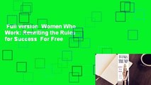 Full version  Women Who Work: Rewriting the Rules for Success  For Free