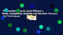Full version  How to Cook Without a Book, Completely Updated and Revised: Recipes and Techniques