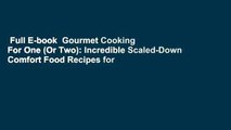 Full E-book  Gourmet Cooking For One (Or Two): Incredible Scaled-Down Comfort Food Recipes for