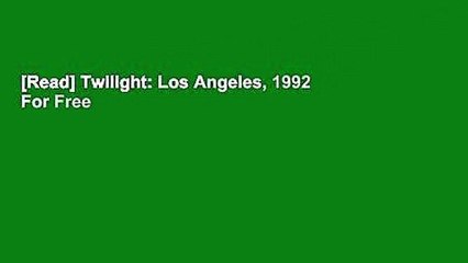 [Read] Twilight: Los Angeles, 1992  For Free