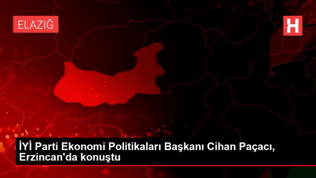 İYİ Parti Ekonomi Politikaları Başkanı Cihan Paçacı, Erzincan'da konuştu