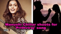 Manushi Chillar shoots for 'Prithviraj' song