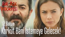 Korkut beni istemeye gelecek - Bir Aşk Hikayesi 12. Bölüm