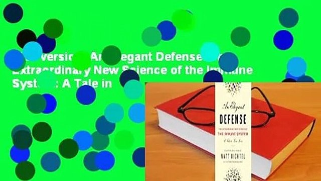 Full version An Elegant Defense: The Extraordinary New Science of the Immune System: A Tale in